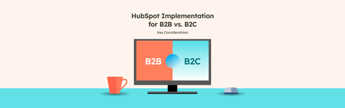 HubSpot Implementation For B2B Vs. B2C | Cloudify's Expert Blog